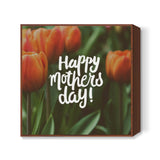 Happy Mothers Day! Square Art Prints