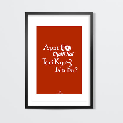Apni To Chalti Hai Teri Kyun Jalti Hai Wall Art