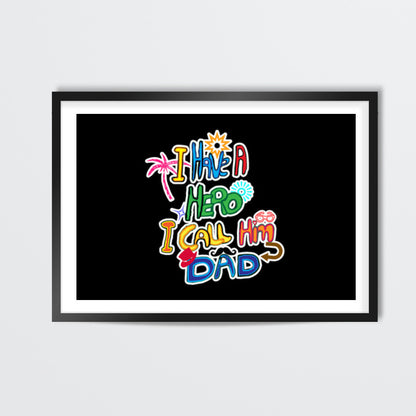 My Dad My Hero!! Wall Art