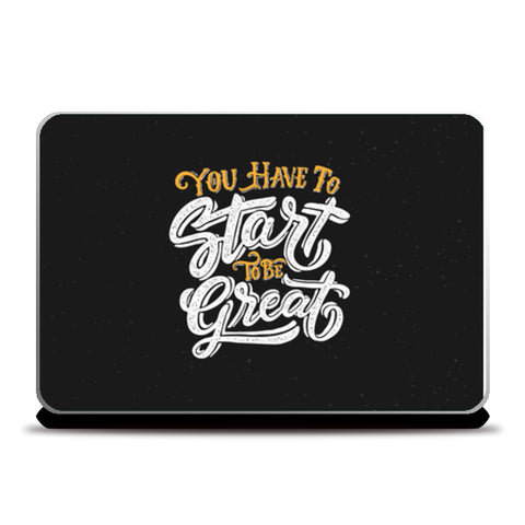 You Have To Start To Be Great  Laptop Skins