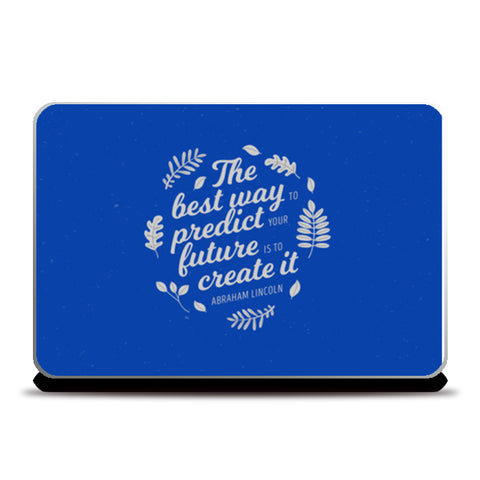The Best Way To Predict Your Future Is To Create It  Laptop Skins