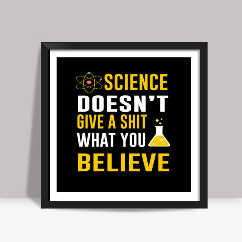 Science Doesnt Give a Shit Square Art Prints