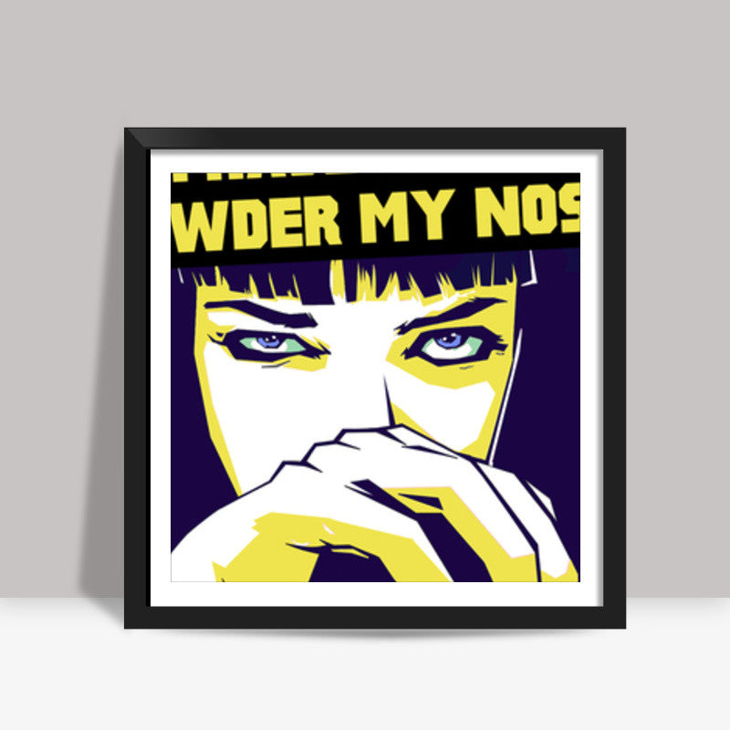 I Have To Go Powder My Nose - Pulp Fiction Square Art Prints