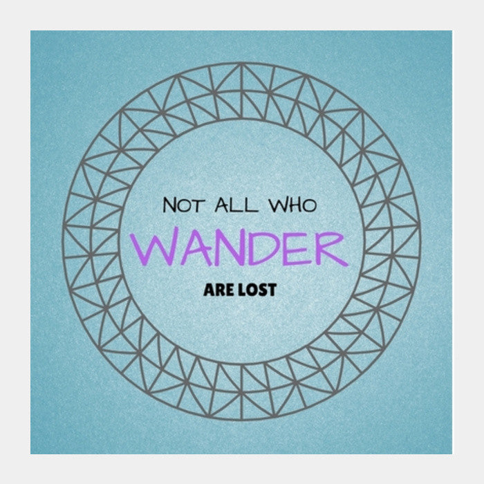 Not all who wander are lost Square Art Prints