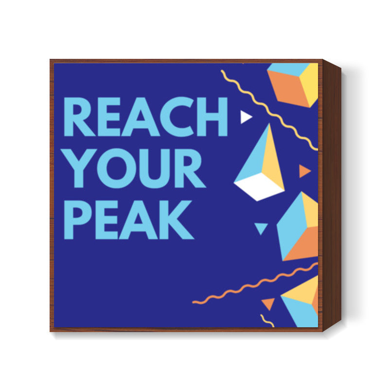 REACH YOUR PEAK Square Art Prints