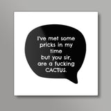 Youre a CACTUS! Square Art Prints