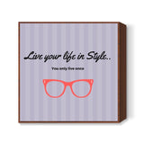 Live your life in Style Square Art Prints