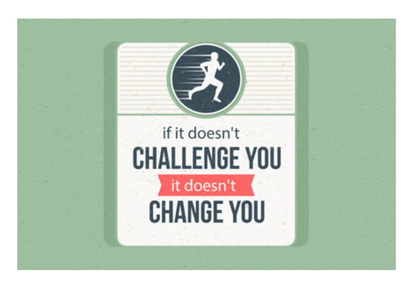 If It Doesnt Challenge You It Doesnt Change You Wall Art
