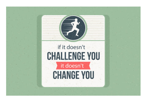 If It Doesnt Challenge You It Doesnt Change You Wall Art