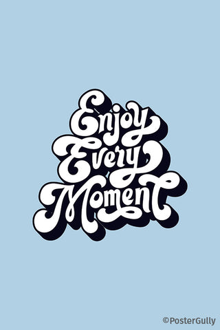 Enjoy Every Moment Typography Artwork