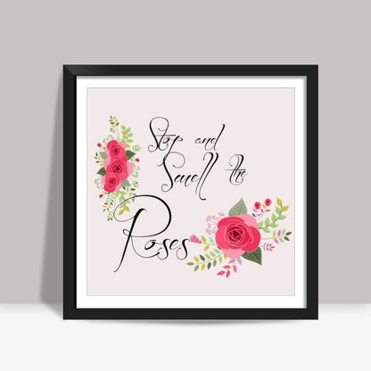 Smell the roses! Square Art Prints