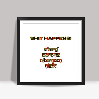 Shit Happens! Square Art Prints