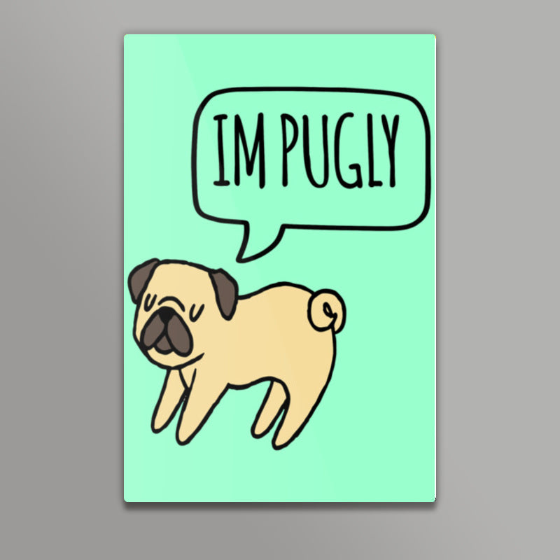 Im PUGLY Wall Art