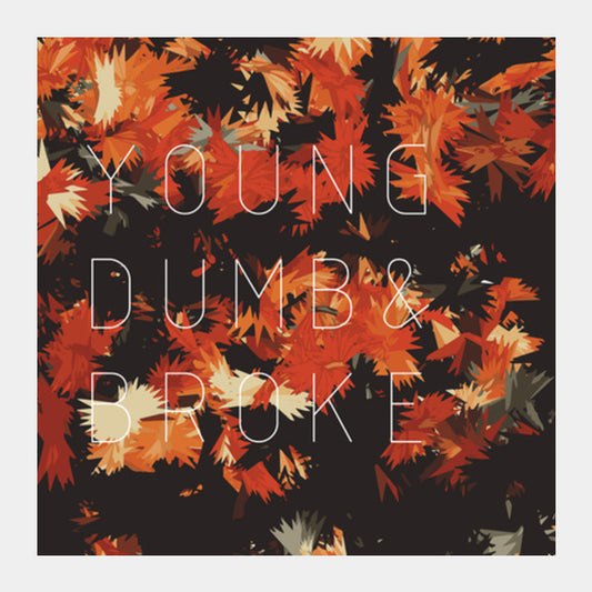 YOUNG DUMB & BROKE Square Art Prints