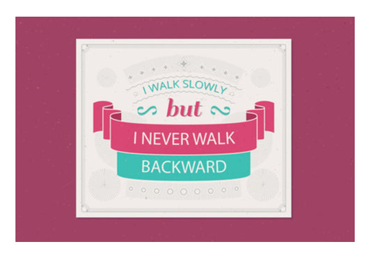 I Walk Slowly But I Never Walk Backward  Wall Art