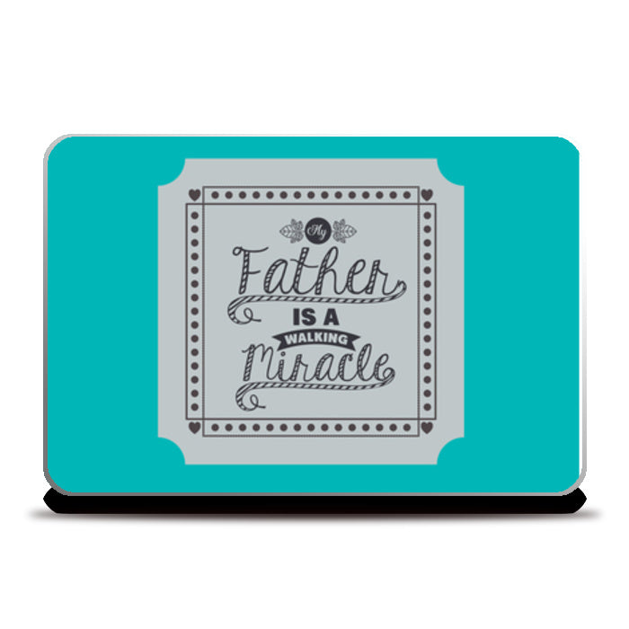 Father is a Miracle Fathers Day | #Fathers Day Special  Laptop Skins