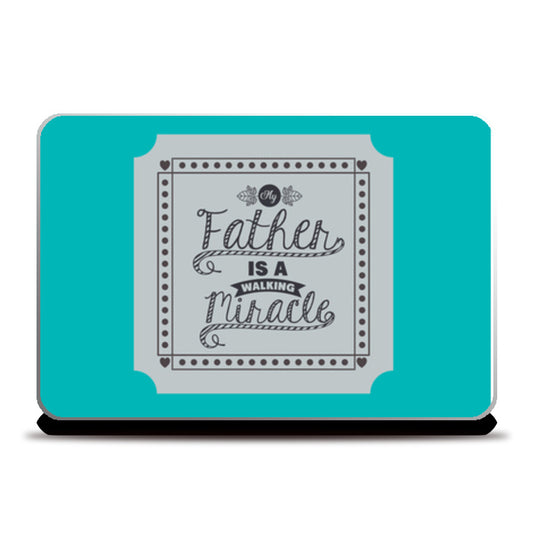 Father is a Miracle Fathers Day | #Fathers Day Special  Laptop Skins