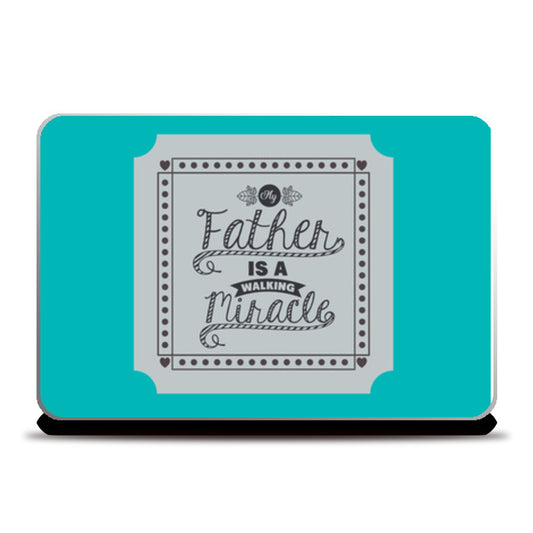 Father is a Miracle Fathers Day | #Fathers Day Special  Laptop Skins
