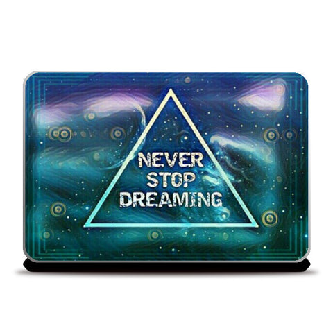 NEVER STOP DREAMING Laptop Skins