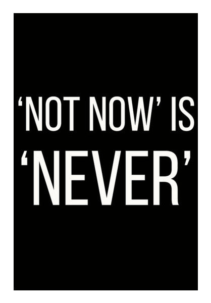 NOT NOW IS NEVER Wall Art