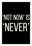 NOT NOW IS NEVER Wall Art