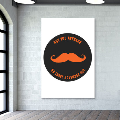 Not Your Average No-Shave November Guy Wall Art