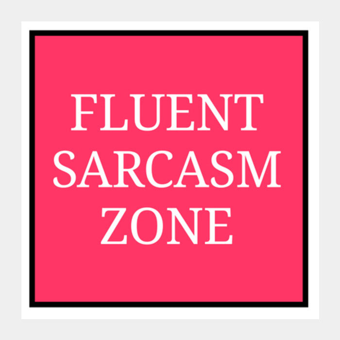 Fluent Sarcasm Zone Square Art Prints