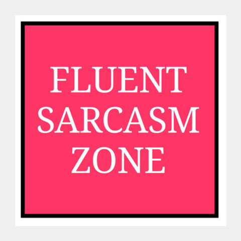 Fluent Sarcasm Zone Square Art Prints PosterGully Specials