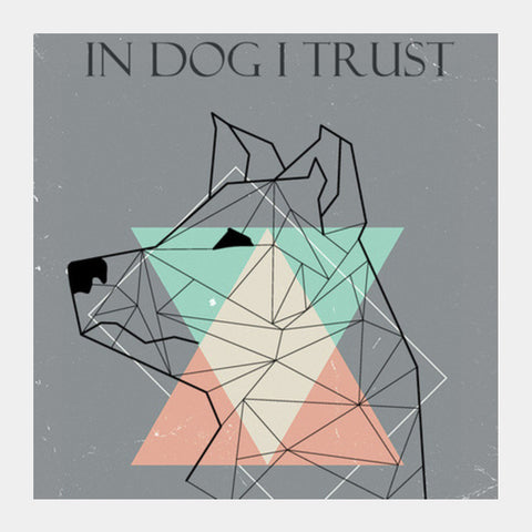 In Dog I Trust Square Art Prints PosterGully Specials