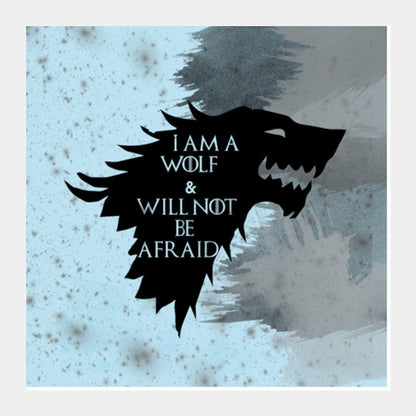 I am a wolf and will not be afraid - Game of Thrones Square Art Prints