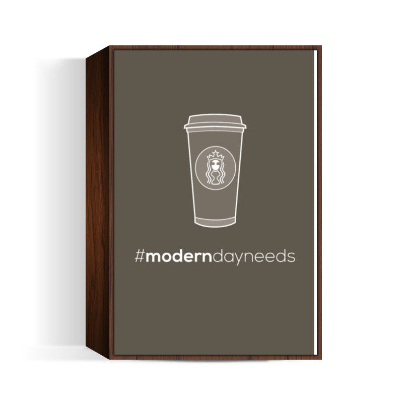 Modern day needs - Starbucks Wall Art