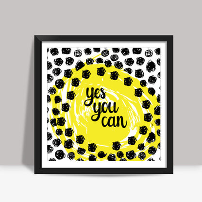 YES YOU CAN! Square Art Prints