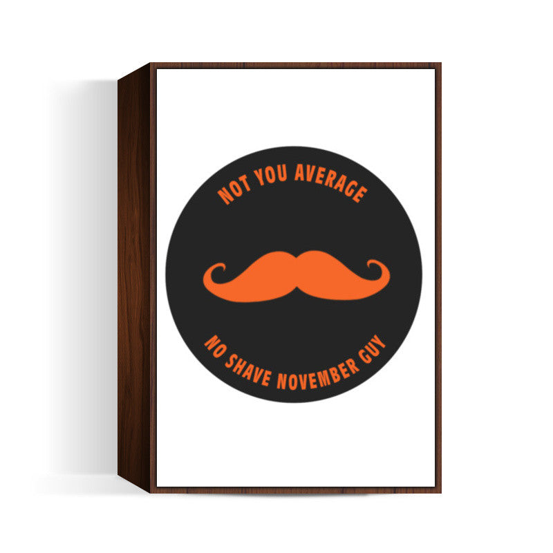 Not Your Average No-Shave November Guy Wall Art