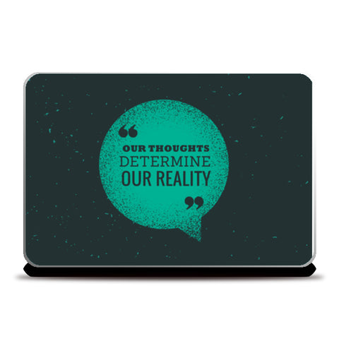 Our Thoughts Determine Our Reality  Laptop Skins