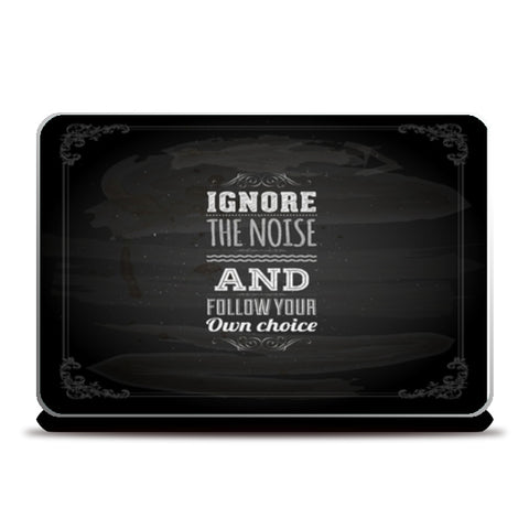 Ignore The Noise And Follow Your Own Choice  Laptop Skins
