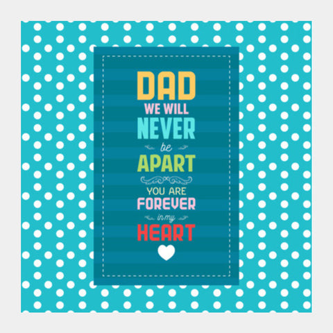 Dad We Will Never Be Apart Typography Square Art Prints PosterGully Specials