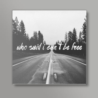 WHO SAID I CANT BE FREE! Square Art Prints