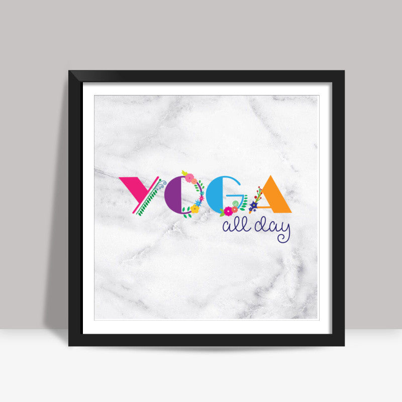 Yoga all day !! Square Art Prints