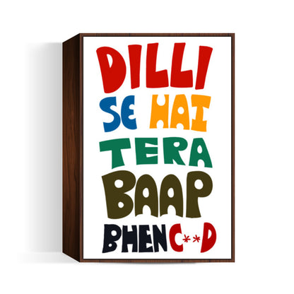 Dilli Se Hai Tera Baap Wall Art