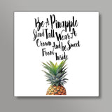 Be A Pinapple. Square Art Prints