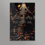 BABY YOURE THE ONLY LIGHT I EVER SAW Wall Art