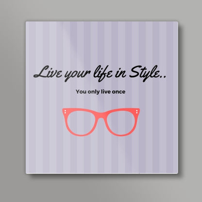 Live your life in Style Square Art Prints