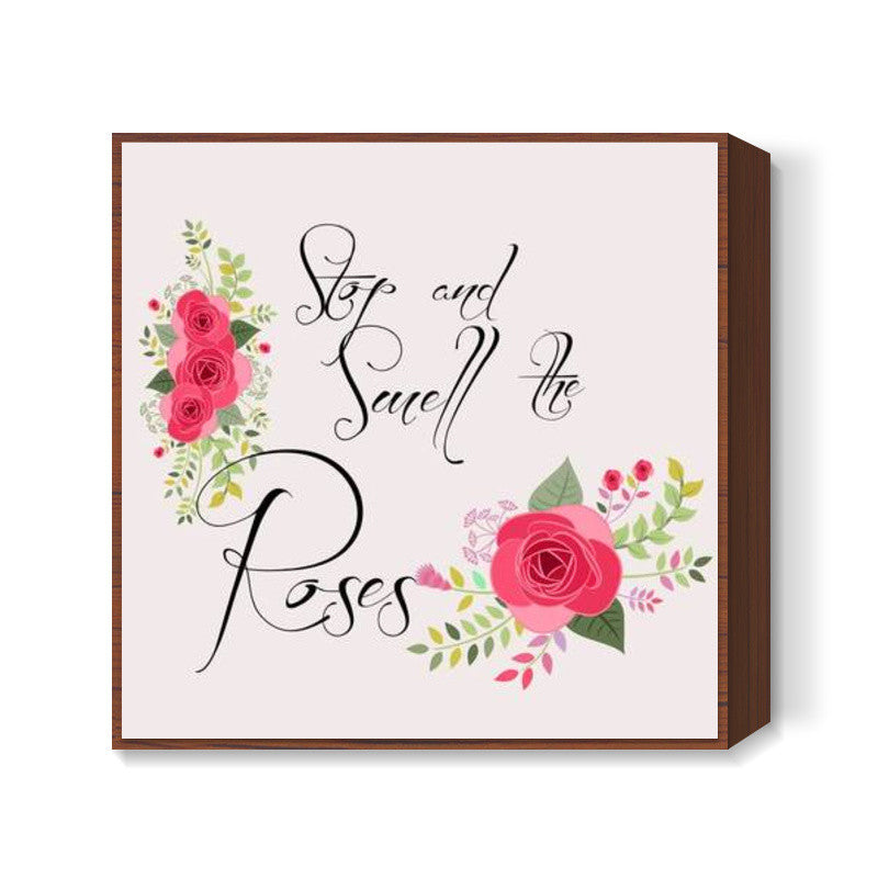 Smell the roses! Square Art Prints