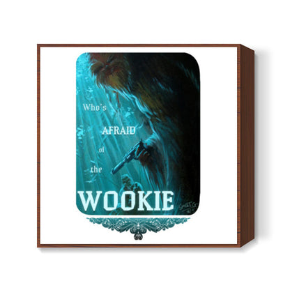 Whos Afraid of the Wookie Square Art Prints