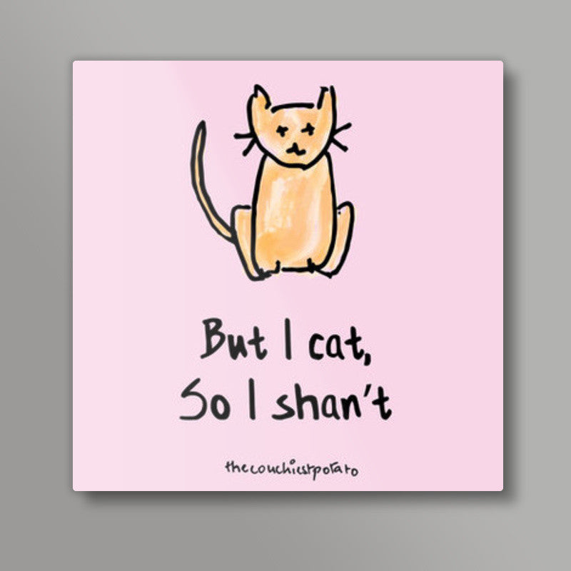 But I cat | The couchiest potato Square Art Prints