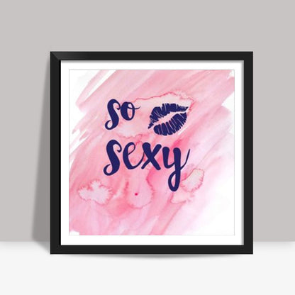 So sexy Square Art Prints