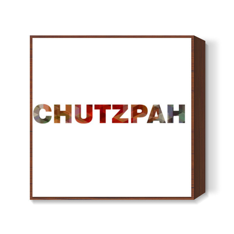 Chutzpah ! Square Art Prints