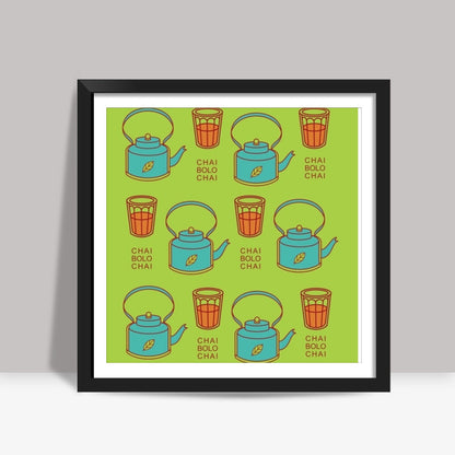 Chai bolo Chai  Square Art Prints