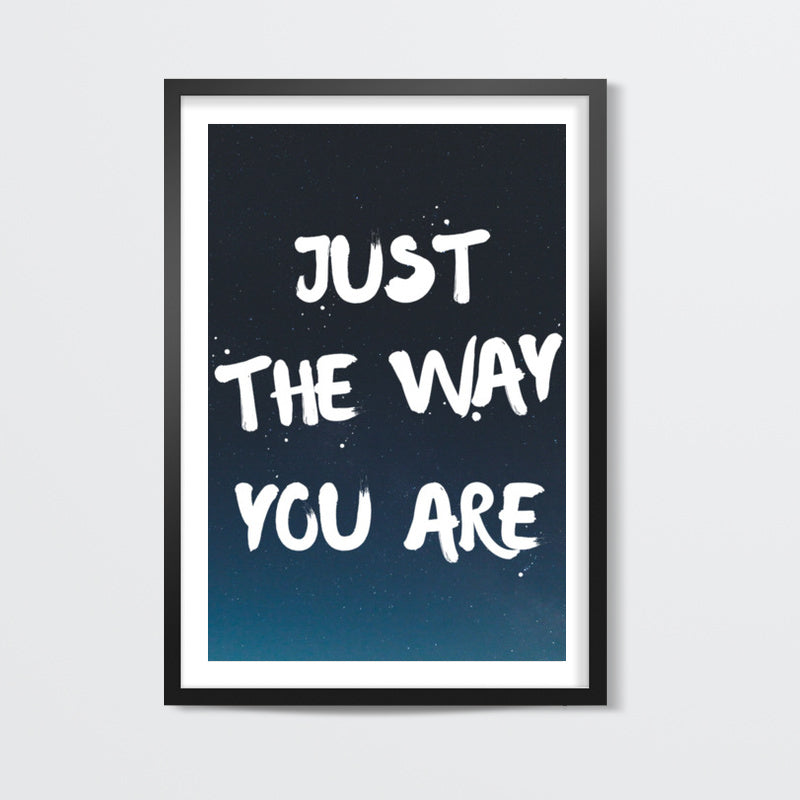 JUST THE WAY YOU ARE Wall Art