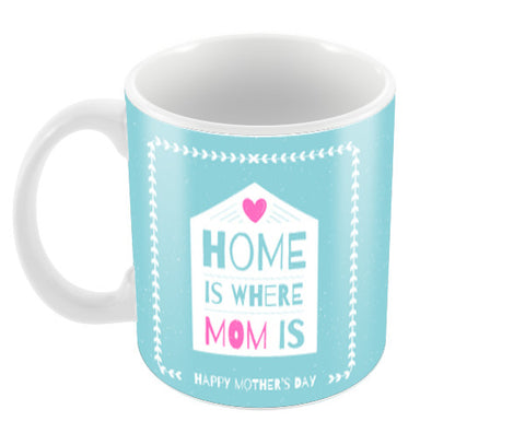 Home is where Mom is Mothers Day Love Coffee Mugs